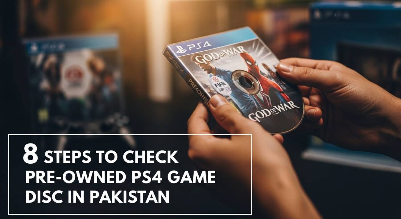 8 Steps To Check Pre Owned PS4 Game Disc In Pakistan